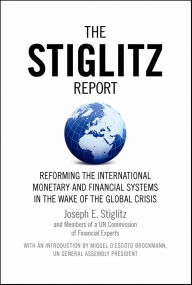 Title: The Stiglitz Report: Reforming the International Monetary and Financial Systems in the Wake of the Global Crisis, Author: Joseph E. Stiglitz