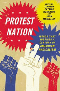 Title: Protest Nation: Words That Inspired a Century of American Radicalism, Author: Timothy Patrick McCarthy