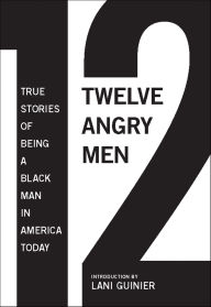 Title: Twelve Angry Men: True Stories of Being a Black Man in America Today, Author: Gregory S. Parks