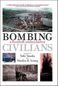 Title: Bombing Civilians: A Twentieth-Century History, Author: Yuki Tanaka