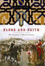 Blood and Faith: The Purging of Muslim Spain