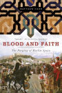 Blood and Faith: The Purging of Muslim Spain