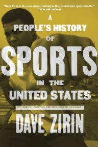 Title: A People's History of Sports in the United States: 250 Years of Politics, Protest, People, and Play, Author: David Zirin