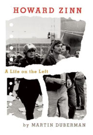 Title: Howard Zinn: A Life on the Left, Author: Martin Duberman