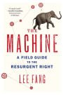 The Machine: A Field Guide to the Resurgent Right