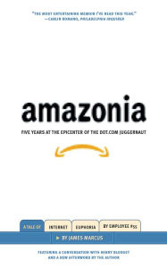 Title: Amazonia: Five Years at the Epicenter of the Dot.com Juggernaut, Author: James Marcus