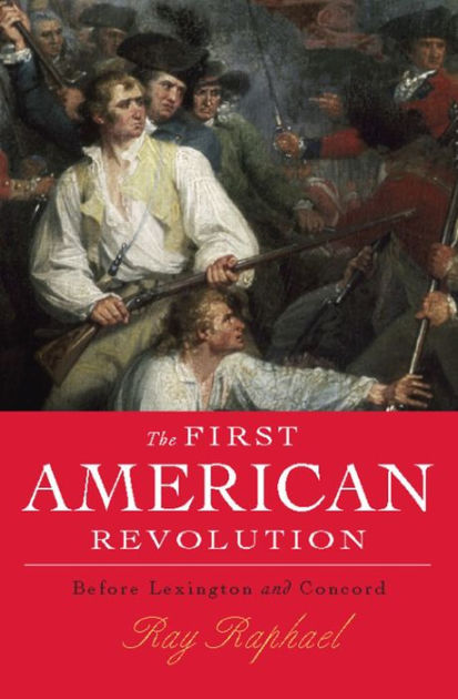 The First American Revolution: Before Lexington And Concord By Ray 