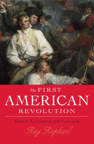 Title: The First American Revolution: Before Lexington and Concord, Author: Ray Raphael