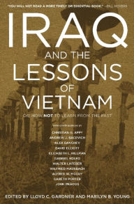 Title: Iraq and the Lessons of Vietnam: Or, How Not to Learn from the Past, Author: Lloyd C. Gardner