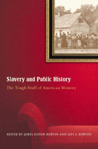 Title: Slavery and Public History: The Tough Stuff of American Memory, Author: James Oliver Horton