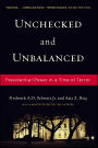 Unchecked And Unbalanced: Presidential Power in a Time of Terror