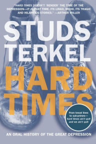 Title: Hard Times: An Oral History of the Great Depression, Author: Studs Terkel