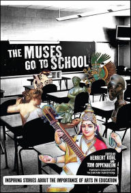 Title: The Muses Go to School: Inspiring Stories About the Importance of Arts in Education, Author: Herbert Kohl