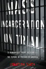 Mass Incarceration on Trial: A Remarkable Court Decision and the Future of Prisons in America