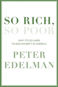 Title: So Rich, So Poor: Why It's So Hard to End Poverty in America, Author: Peter Edelman