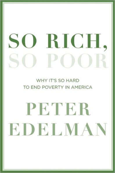 So Rich, So Poor: Why It's So Hard to End Poverty in America