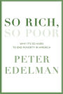 So Rich, So Poor: Why It's So Hard to End Poverty in America