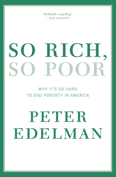So Rich, So Poor: Why It's So Hard to End Poverty in America