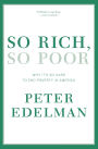 So Rich, So Poor: Why It's So Hard to End Poverty in America