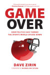 Alternative view 1 of Game Over: How Politics Has Turned the Sports World Upside Down
