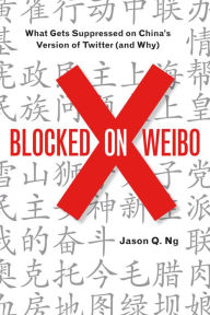 Title: Blocked on Weibo: What Gets Suppressed on China¿s Version of Twitter (And Why), Author: Jason Ng