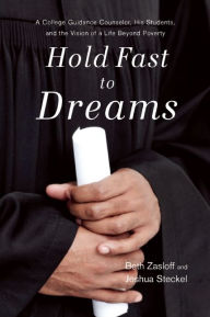 Title: Hold Fast to Dreams: A College Guidance Counselor, His Students, and the Vision of a Life Beyond Poverty, Author: Beth Zasloff