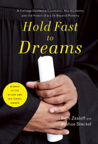 Title: Hold Fast to Dreams: A College Guidance Counselor, His Students, and the Vision of a Life Beyond Poverty, Author: Beth Zasloff