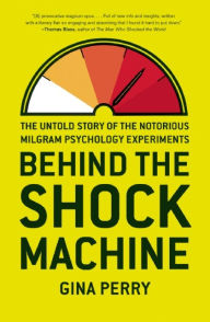 Title: Behind the Shock Machine: The Untold Story of the Notorious Milgram Psychology Experiments, Author: Gina Perry