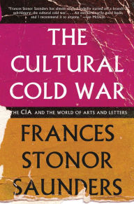 Title: The Cultural Cold War: The CIA and the World of Arts and Letters, Author: Frances Stonor Saunders