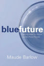 Blue Future: Protecting Water for People and the Planet Forever