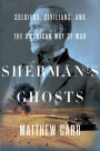 Sherman's Ghosts: Soldiers, Civilians, and the American Way of War
