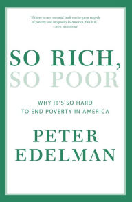 Title: So Rich, So Poor: Why It's so Hard to End Poverty in America, Author: Peter Edelman