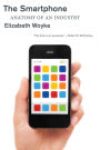 The Smartphone: Anatomy of an Industry