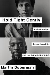 Title: Hold Tight Gently: Michael Callen, Essex Hemphill, and the Battlefield of AIDS, Author: Martin Duberman
