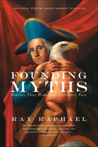 Title: Founding Myths: Stories That Hide Our Patriotic Past, Author: Ray Raphael