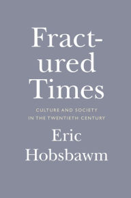 Title: Fractured Times: Culture and Society in the Twentieth Century, Author: Eric Hobsbawm