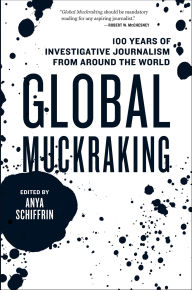 Title: Global Muckraking: 100 Years of Investigative Journalism from Around the World, Author: Anya Schiffrin
