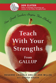 Title: Teach With Your Strengths: How Great Teachers Inspire Their Students, Author: Rosanne Liesveld