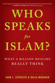 Title: Who Speaks for Islam?: What a Billion Muslims Really Think, Author: John L. Esposito