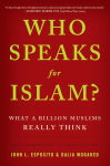 Alternative view 1 of Who Speaks for Islam?: What a Billion Muslims Really Think