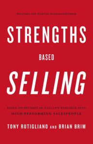 Strengths Based Selling: Based on Decades of Gallup's Research into High-Performing Salespeople