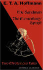 The Sandman. The Elementary Spirit (Two Mysterious Tales. German Classics)