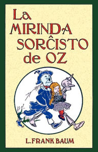 Title: La Mirinda Sorchisto de Oz (Romantraduko Al Esperanto), Author: L. Frank Baum