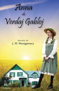 Title: Anna de Verdaj Gabloj (Romantraduko al Esperanto), Author: L M Montgomery