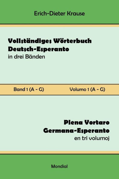 Vollstï¿½ndiges Wï¿½rterbuch Deutsch-Esperanto in drei Bï¿½nden. Band 1 (A-G): Plena Vortaro Germana-Esperanto en tri volumoj. Volumo 1 (A-G)