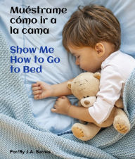 Title: Muéstrame cómo ir a la cama / Show Me How to Go to Bed, Author: J.A. Barnes