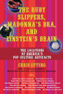 The Ruby Slippers, Madonna's Bra, and Einstein's Brain: The Locations of America's Pop Culture Artifacts