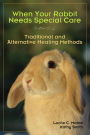 When Your Rabbit Needs Special Care: Traditional and Alternative Healing Methods
