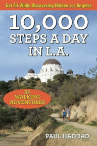 Title: 10,000 Steps a Day in L.A.: 52 Walking Adventures, Author: Paul Haddad