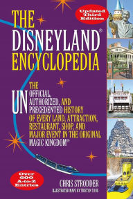 Title: The Disneyland Encyclopedia: The Unofficial, Unauthorized, and Unprecedented History of Every Land, Attraction, Restaurant, Shop, and Major Event in the Original Magic Kingdom, Author: Chris Strodder